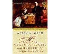 Mary, Queen Of Scots, And The Murder Of Lord Darnley