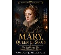 Mary, Queen of Scots: The Rival Queen Who Haunted Elizabeth’s Throne