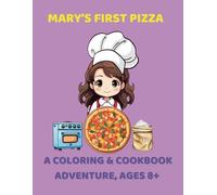 Mary’s First Pizza: A Coloring & Cookbook Adventure, Ages 8+: Cook, Color, and Create with Mary