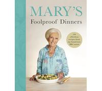 Mary’s Foolproof Dinners: 120 effortless recipes from my brand-new BBC series