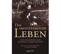Mary S. Lovell Das abenteuerliche Leben: Eine Biographie von Richard & (Poche)