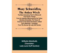 Mary Schweidler, The Amber Witch; The Most Interesting Trial For Witchcraft Ever Known, Printed From An Imperfect Manuscript By Her Father, Abraham Schweidler, The Pastor Of Coserow In The Island Of U