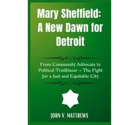 Mary Sheffield: A New Dawn for Detroit: From Community Advocate to Political Trailblazer - The Fight for a Just and Equitable City