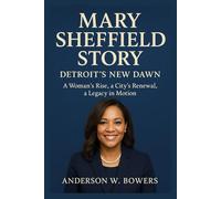 Mary Sheffield Story: Detroit’s New Dawn: A Woman’s Rise, a City’s Renewal, a Legacy in Motion