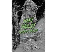 Mary Shelley: Gothic Tales