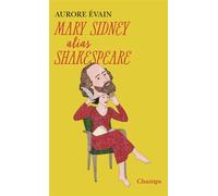 Mary Sidney alias Shakespeare L'oeuvre de Shakespeare a-t-elle été écrite par une femme ? - Aurore Evain - Flammarion - Poche - Essai