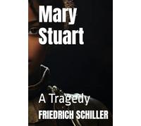 Mary Stuart: A Tragedy