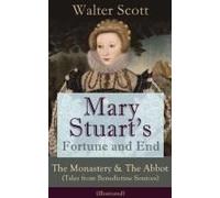 Mary Stuart's Fortune And End: The Monastery & The Abbot (Tales From Benedictine Sources) - Illustrated