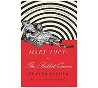 Mary Toft; Or, The Rabbit Queen