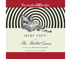 Mary Toft; or, the Rabbit Queen: A Novel