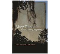Mary Turner And The Memory Of Lynching