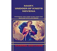 Mary, Undoer of knots novena: Powerful prayers to solving and dealing with life issues