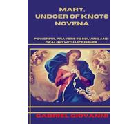 Mary, Undoer of knots novena: Powerful prayers to solving and dealing with life issues