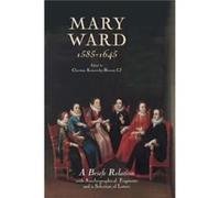 Mary Ward 15851645 A Briefe Relation with Autobiographical Fragments and a Selection of Letters