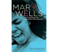 Mary Wells: The Tumultuous Life of Motown's First Superstar