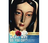 Mary, Why Do You Cry?: Photos of the Blessed Mother's Images in Tears, Including Rosa Mystica