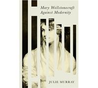 Mary Wollstonecraft Against Modernity - Murray, Julie - Stanford University Press - ebook (ePub) - Livre