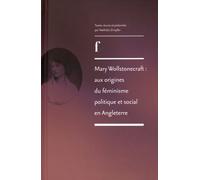 Mary Wollstonecraft : Aux Origines Du Féminisme Politique Et Social En Angleterre
