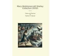 Mary Wollstonecraft Shelley Collection (XXIV): Tales Falkner Novel