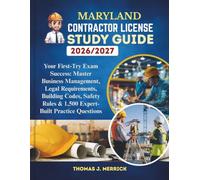 Maryland Contractor License Study Guide 2026/2027: Your First-Try Exam Success: Master Business Management, Legal Requirements, Building Codes, Safety Rules & 1,500 Expert-Built Practice Questions