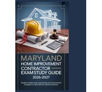 Maryland Home Improvement Contractor Exam Study Guide 2026-2027: Simplify Complex Legal Requirements and Construction Management Concepts to Dominate the Official Evaluation