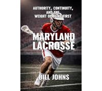 Maryland Lacrosse: Authority, Continuity, and the Weight of Being First