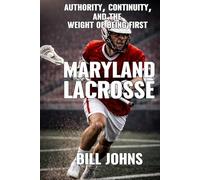 Maryland Lacrosse: Authority, Continuity, and the Weight of Being First
