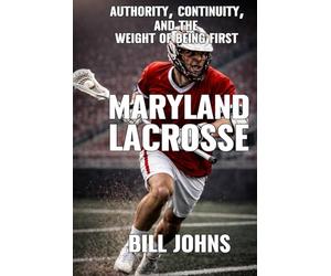 Maryland Lacrosse: Authority, Continuity, and the Weight of Being First