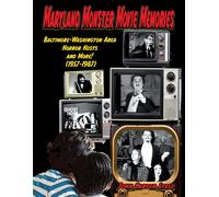 Maryland Monster Movie Memories Baltimore-Washington Area Horror Hosts And More! (1957-1987)