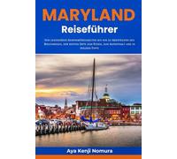 Maryland Reiseführer: Von legendären Sehenswürdigkeiten bis hin zu Abenteuern des Bruchweges, der besten Orte zum Essen, zum Aufenthalt und in Insider-Tipps