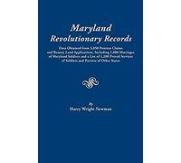 Maryland Revolutionary Records. Data Obtained From 3,050 Pension Claims And Bounty Land Applications, Including 1,000 Marriages Of Maryland Soldiers A