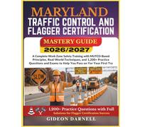 MARYLAND TRAFFIC CONTROL AND FLAGGER CERTIFICATION MASTERY GUIDE 2026/2027: A Complete Work Zone Safety Training with MUTCD-Based Principles, ... Exams to Help You Pass Your on the First Try