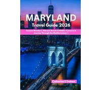 MARYLAND TRAVEL GUIDE 2026: Discover Hidden Gems, Local Culture, Food, and Unforgettable Adventures in the Old Line State