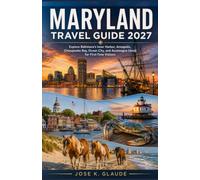 MARYLAND TRAVEL GUIDE 2027: Explore Baltimore's Inner Harbor, Annapolis, Chesapeake Bay, Ocean City, and Assateague Island for First-Time Visitors
