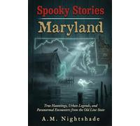 Maryland: True Hauntings, Urban Legends, and Paranormal Encounters from the Old Line State