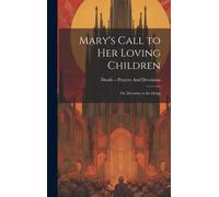 Mary's Call To Her Loving Children: Or, Devotion To The Dying