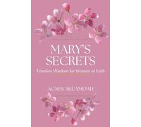 MARY'S SECRETS: Timeless Wisdom for Women of Faith