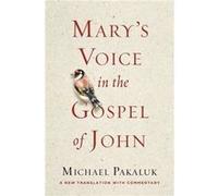 Marys Voice in the Gospel According to John A New Translation with Commentary by Michael Pakaluk Michael Pakaluk (Auteur)