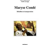 Maryse Condé - rébellion et transgressions Noëlle Carruggi (Coordination éditoriale)