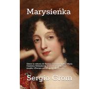 Marysieńka: Dietro la vittoria di Vienna, c’era una donna! Maria Casimira Sobieska: la storia la ricorda come moglie. L’Europa esiste anche grazie a lei