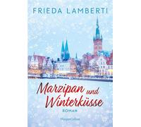 Marzipan und Winterküsse Roman | Erfolgsautorin | Wohlfühlroman mit liebevollem Setting im wunderschönen Lübeck | Lachen, Liebe, Leckereien | Die Stadt des Marzipans | Rezepte - Frieda Lamberti - Harp