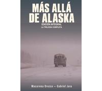 Más allá de Alaska: Edición integral - La trilogía completa