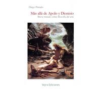 Más Allá De Apolo Y Dionisio: Breve Tratado Sobre Filosofía Del Arte