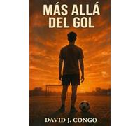 Mas Alla de Gol: El partido que te enseña a ganar incluso después de perder.