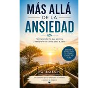 MAS ALLÁ DE LA ANSIEDAD: Comprender lo que sientes y recuperar la calma paso a paso