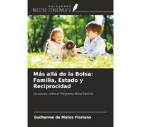 Más allá de la Bolsa: Familia, Estado y Reciprocidad: Un estudio sobre el Programa Bolsa Família