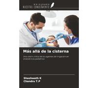 Más allá de la cisterna: Una visión crítica de los agentes de irrigación en endodoncia pediátrica