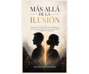 Más allá de la ilusión: Desmontando los mitos del amor, la dependencia emocional y los patrones que te hacen elegir desde la necesidad en tus relaciones.
