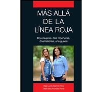 Más allá de la Línea Roja: Dos mujeres, dos reporteras, dos historias, una guerra