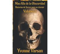 Mas Alla De La Obscuridad Historias De Terror Para No Dormir Volumen I
